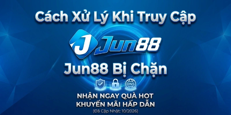 Cách Xử Lý Khi Truy Cập Jun88 Bị Chặn