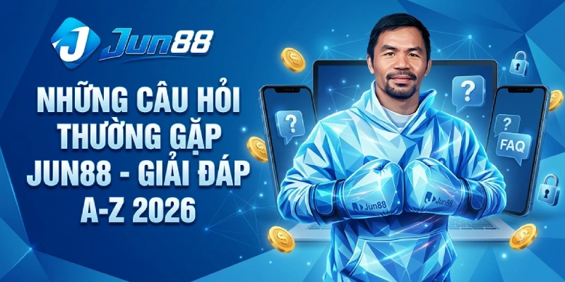 Câu hỏi thường gặp 1 Những Câu Hỏi Thường Gặp Jun88 - Giải Đáp Chi Tiết A-Z 2026