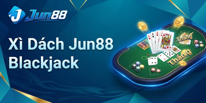 Game Bài Jun88 - Sảnh Game Bài 3D Đổi Thưởng Đỉnh Cao 2026 3 Xì Dách Jun88 Blackjack