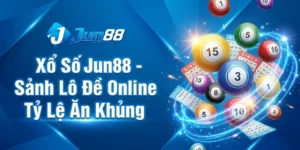 Xổ Số Jun88 - Sảnh Lô Đề Online Tỷ Lệ Ăn Khủng