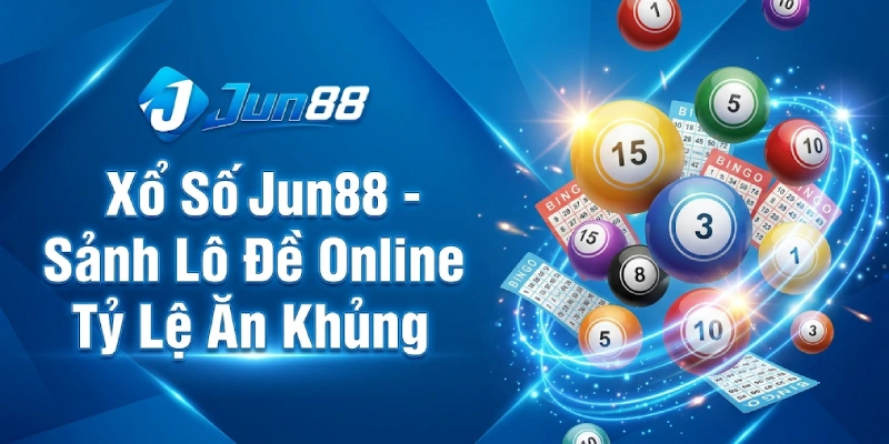 Xổ Số Jun88 - Sảnh Lô Đề Online Tỷ Lệ Ăn Khủng